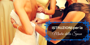 istruzioni per la madre della sposa